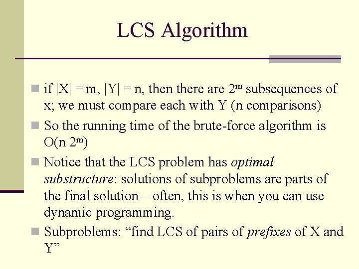 LCS Algorithm n if |X| = m, |Y| = n, then there are 2