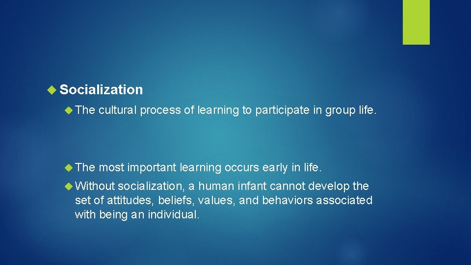  Socialization The cultural process of learning to participate in group life. The most