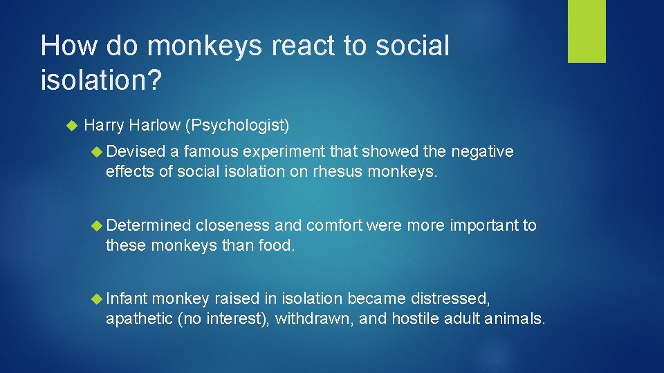 How do monkeys react to social isolation? Harry Harlow (Psychologist) Devised a famous experiment
