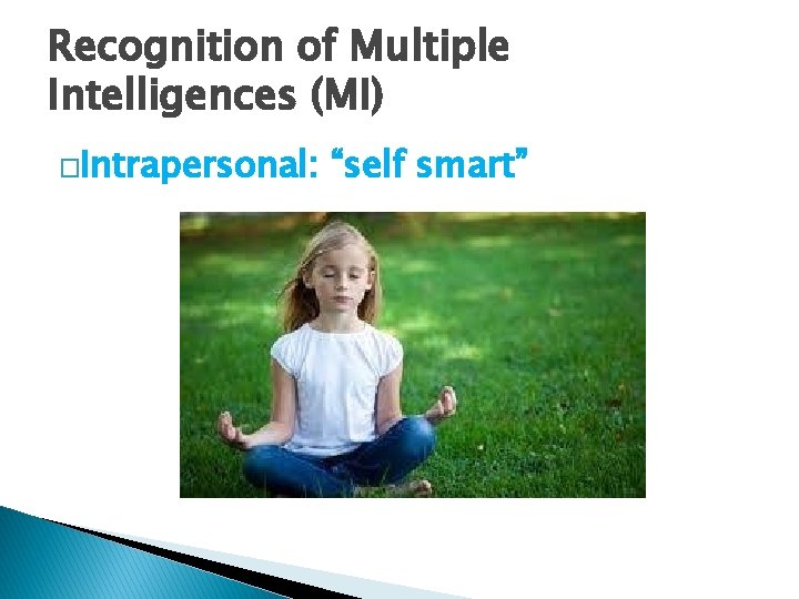 Recognition of Multiple Intelligences (MI) �Intrapersonal: “self smart” 