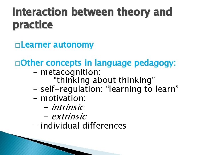 Interaction between theory and practice �Learner �Other - autonomy concepts in language pedagogy: metacognition: