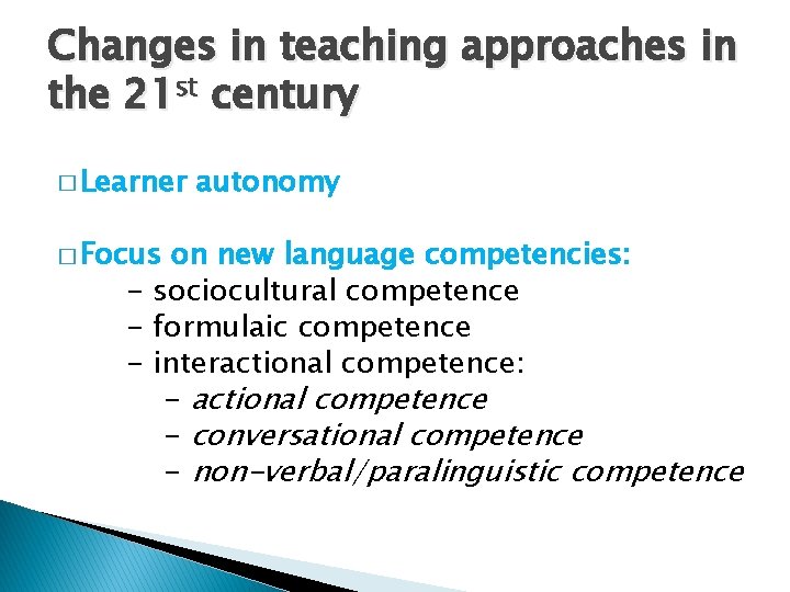 Changes in teaching approaches in the 21 st century � Learner � Focus autonomy