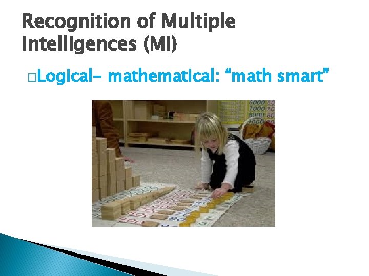 Recognition of Multiple Intelligences (MI) �Logical- mathematical: “math smart” 