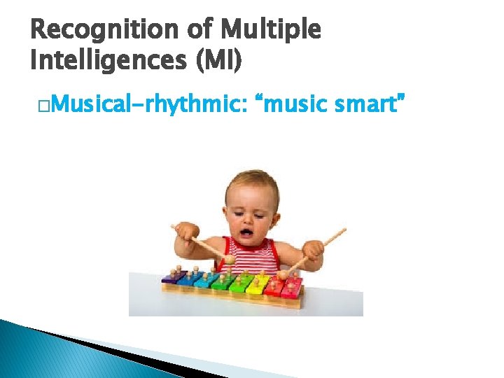 Recognition of Multiple Intelligences (MI) �Musical-rhythmic: “music smart” 