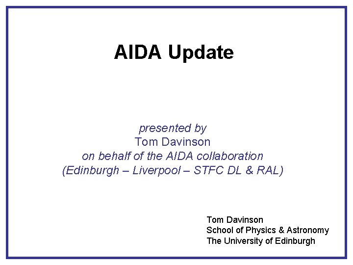 AIDA Update presented by Tom Davinson on behalf of the AIDA collaboration (Edinburgh –
