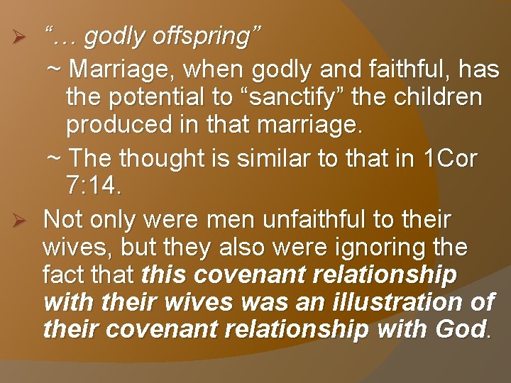 “… godly offspring” ~ Marriage, when godly and faithful, has the potential to “sanctify”