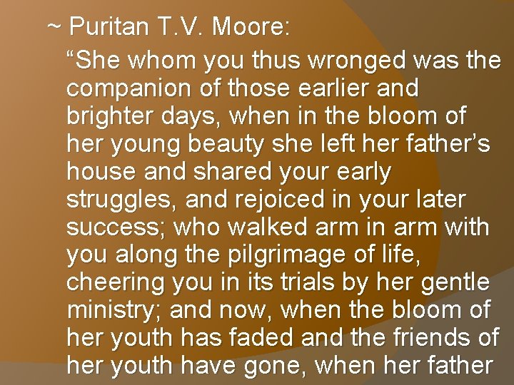 ~ Puritan T. V. Moore: “She whom you thus wronged was the companion of