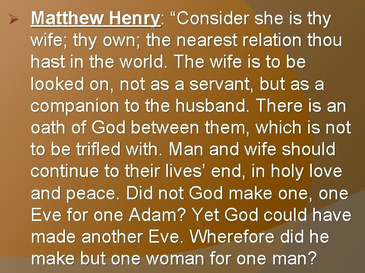 Ø Matthew Henry: “Consider she is thy wife; thy own; the nearest relation thou