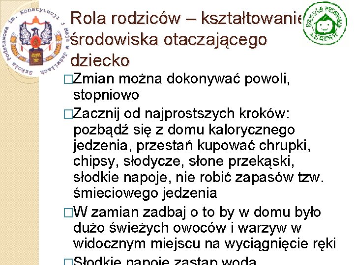 Rola rodziców – kształtowanie środowiska otaczającego dziecko �Zmian można dokonywać powoli, stopniowo �Zacznij od