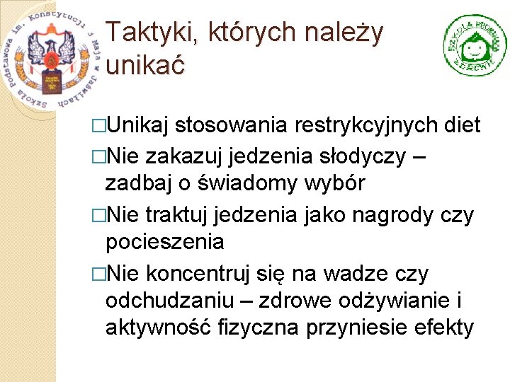 Taktyki, których należy unikać �Unikaj stosowania restrykcyjnych diet �Nie zakazuj jedzenia słodyczy – zadbaj