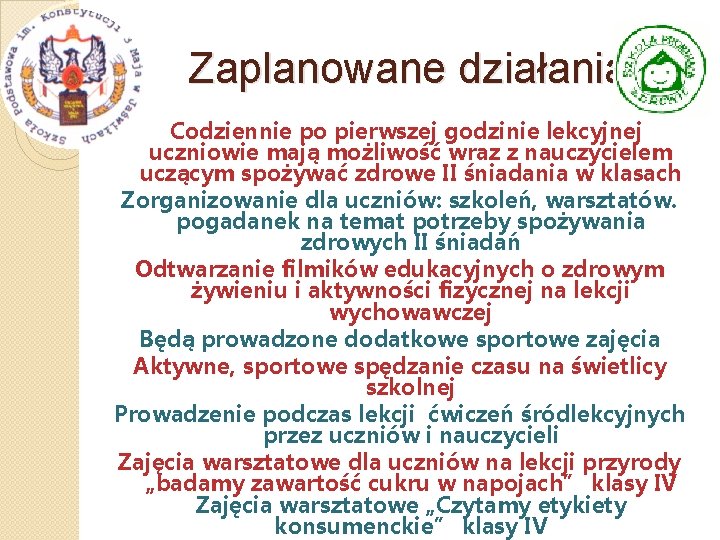 Zaplanowane działania Codziennie po pierwszej godzinie lekcyjnej uczniowie mają możliwość wraz z nauczycielem uczącym