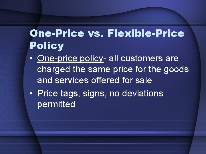 One-Price vs. Flexible-Price Policy • One-price policy- all customers are charged the same price