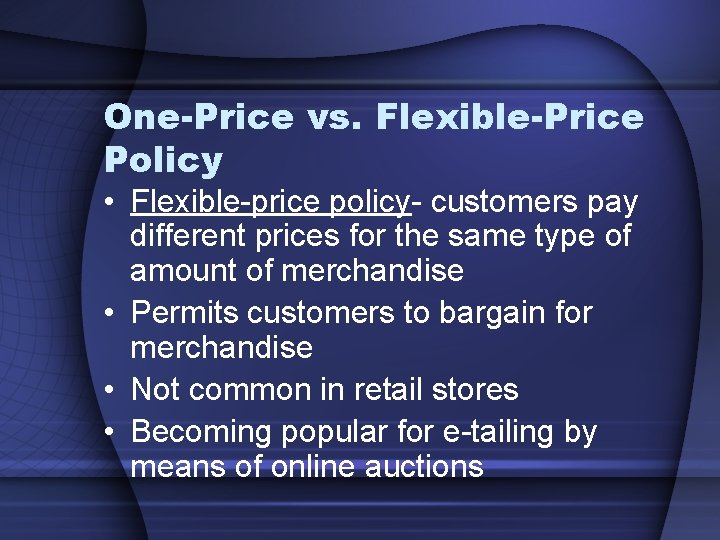 One-Price vs. Flexible-Price Policy • Flexible-price policy- customers pay different prices for the same