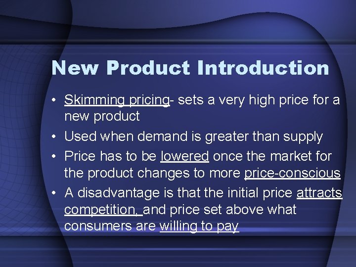 New Product Introduction • Skimming pricing- sets a very high price for a new