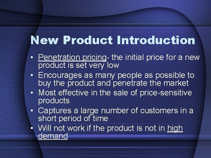 New Product Introduction • Penetration pricing- the initial price for a new product is