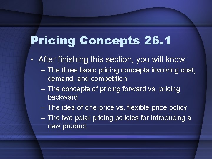 Pricing Concepts 26. 1 • After finishing this section, you will know: – The