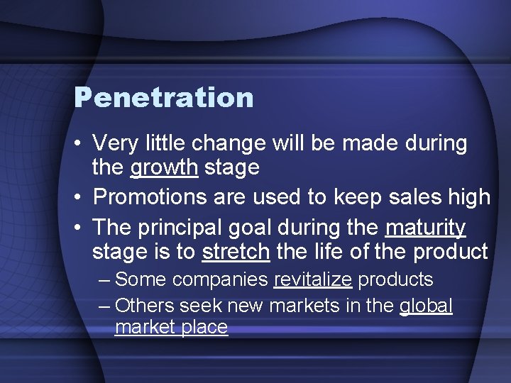 Penetration • Very little change will be made during the growth stage • Promotions