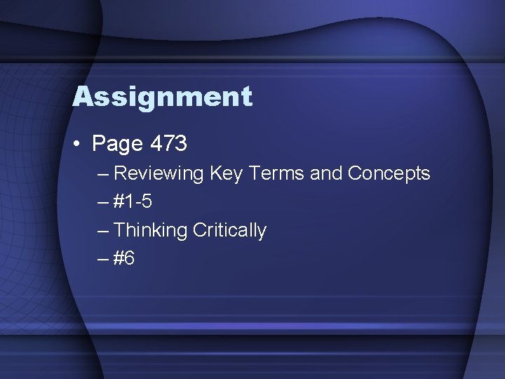 Assignment • Page 473 – Reviewing Key Terms and Concepts – #1 -5 –