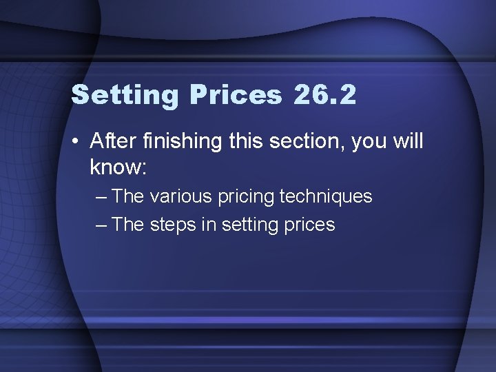 Setting Prices 26. 2 • After finishing this section, you will know: – The