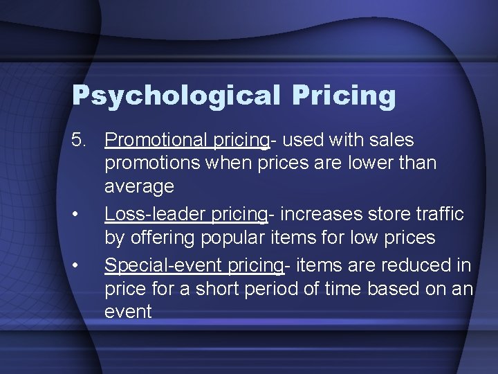 Psychological Pricing 5. Promotional pricing- used with sales promotions when prices are lower than