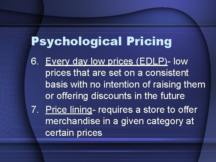 Psychological Pricing 6. Every day low prices (EDLP)- low prices that are set on