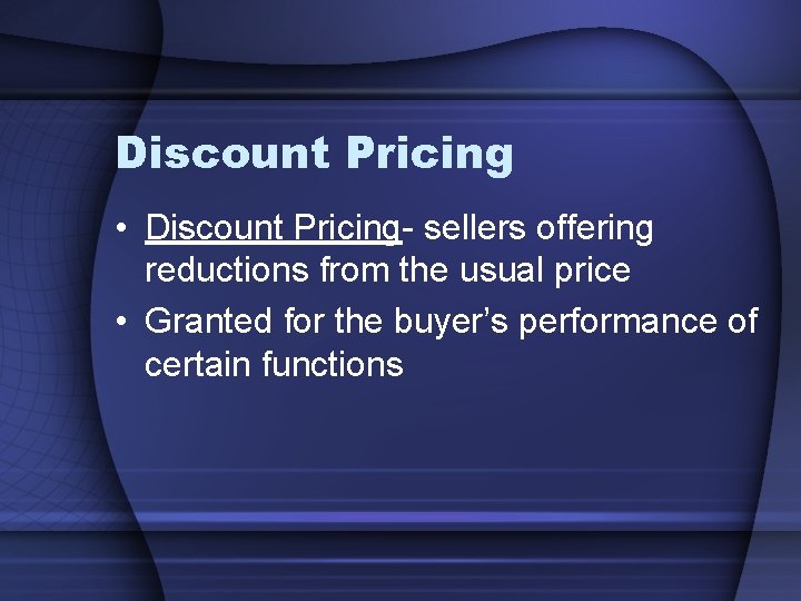 Discount Pricing • Discount Pricing- sellers offering reductions from the usual price • Granted