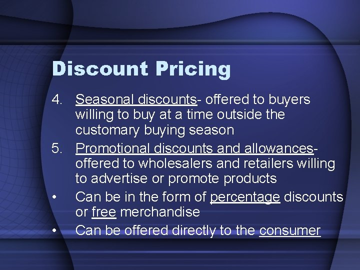 Discount Pricing 4. Seasonal discounts- offered to buyers willing to buy at a time