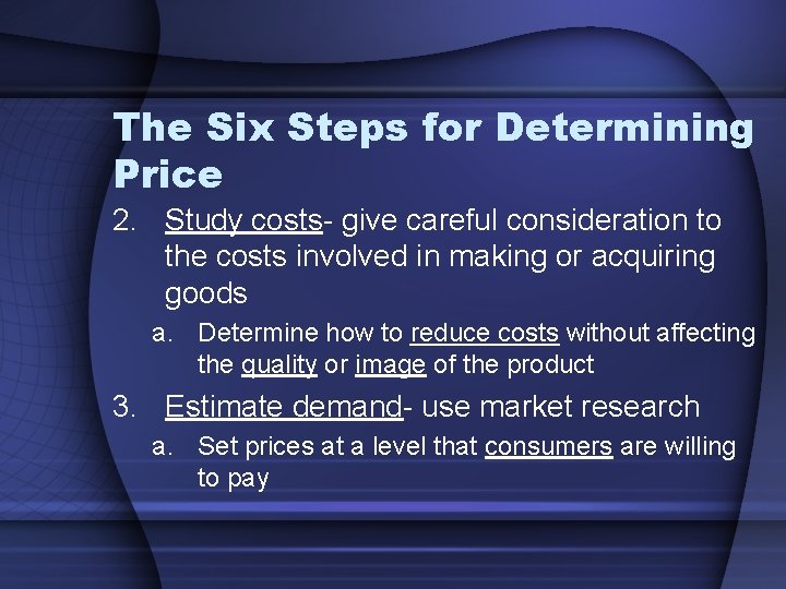 The Six Steps for Determining Price 2. Study costs- give careful consideration to the