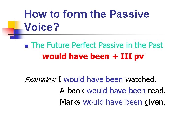 How to form the Passive Voice? n The Future Perfect Passive in the Past