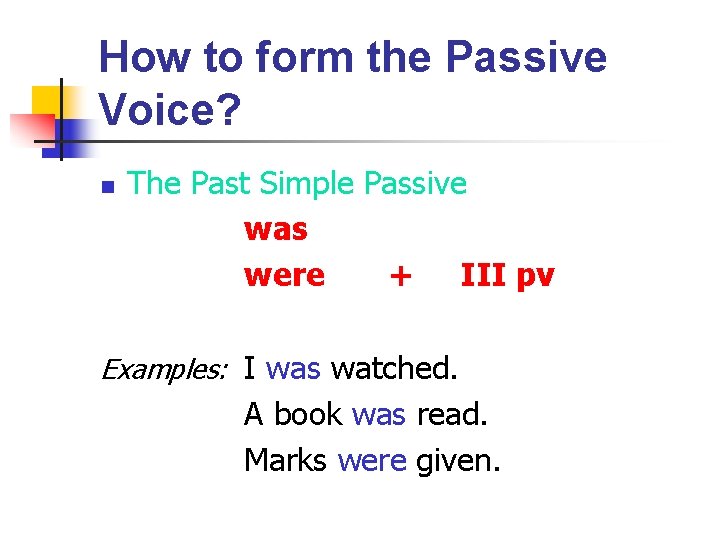 How to form the Passive Voice? n The Past Simple Passive was were +