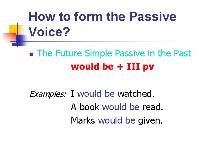 How to form the Passive Voice? n The Future Simple Passive in the Past