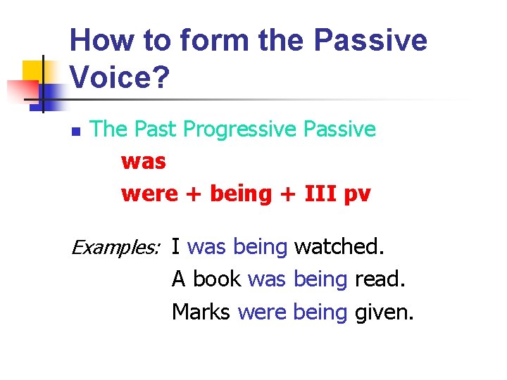 How to form the Passive Voice? n The Past Progressive Passive was were +