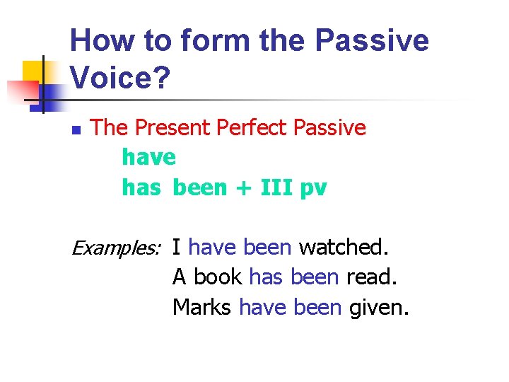 How to form the Passive Voice? n The Present Perfect Passive has been +