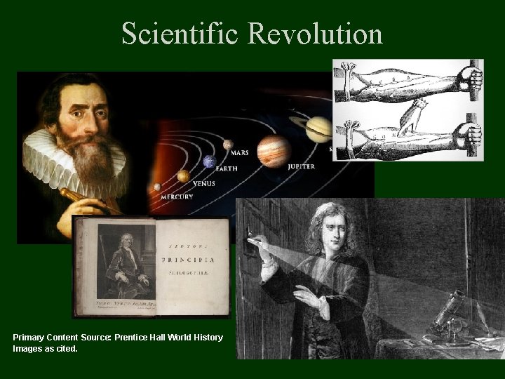 Scientific Revolution Primary Content Source: Prentice Hall World History Images as cited. 