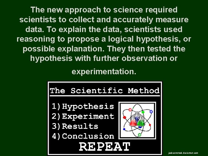 The new approach to science required scientists to collect and accurately measure data. To