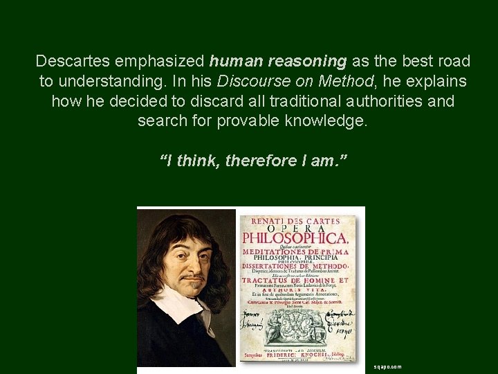 Descartes emphasized human reasoning as the best road to understanding. In his Discourse on