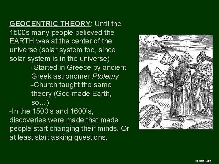 GEOCENTRIC THEORY: Until the 1500 s many people believed the EARTH was at the