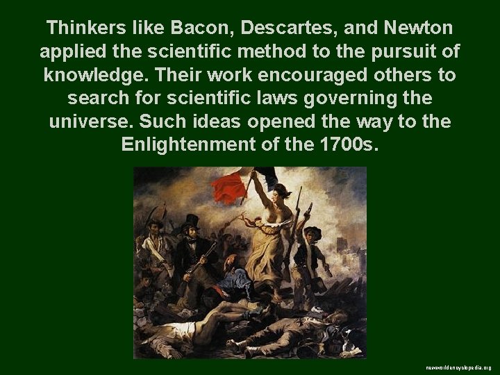 Thinkers like Bacon, Descartes, and Newton applied the scientific method to the pursuit of