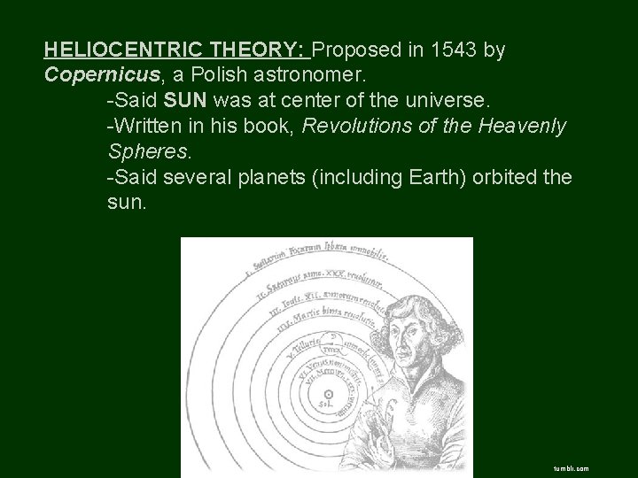HELIOCENTRIC THEORY: Proposed in 1543 by Copernicus, a Polish astronomer. -Said SUN was at
