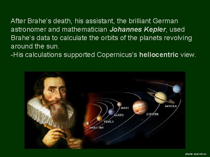After Brahe’s death, his assistant, the brilliant German astronomer and mathematician Johannes Kepler, used
