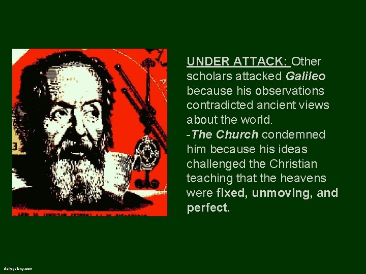 UNDER ATTACK: Other scholars attacked Galileo because his observations contradicted ancient views about the