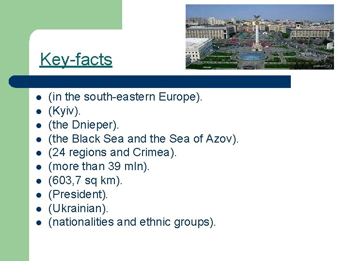 Key facts l l l l l (in the south eastern Europe). (Kyiv). (the Key facts l l l l l (in the south eastern Europe). (Kyiv). (the