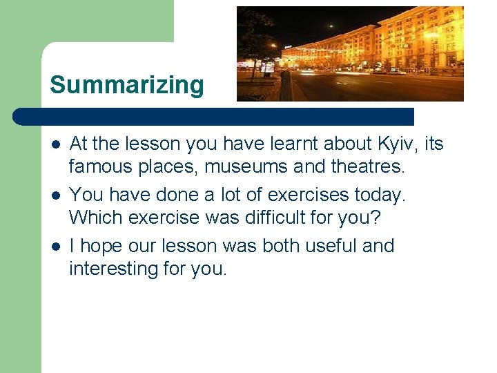 Summarizing l l l At the lesson you have learnt about Kyiv, its famous Summarizing l l l At the lesson you have learnt about Kyiv, its famous