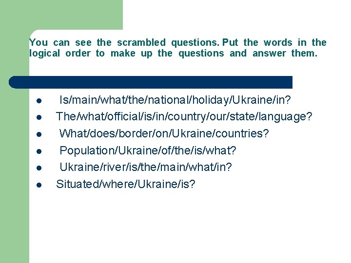 You can see the scrambled questions. Put the words in the logical order to You can see the scrambled questions. Put the words in the logical order to