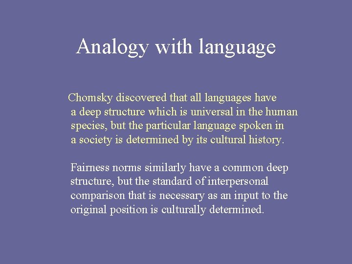Analogy with language Chomsky discovered that all languages have a deep structure which is