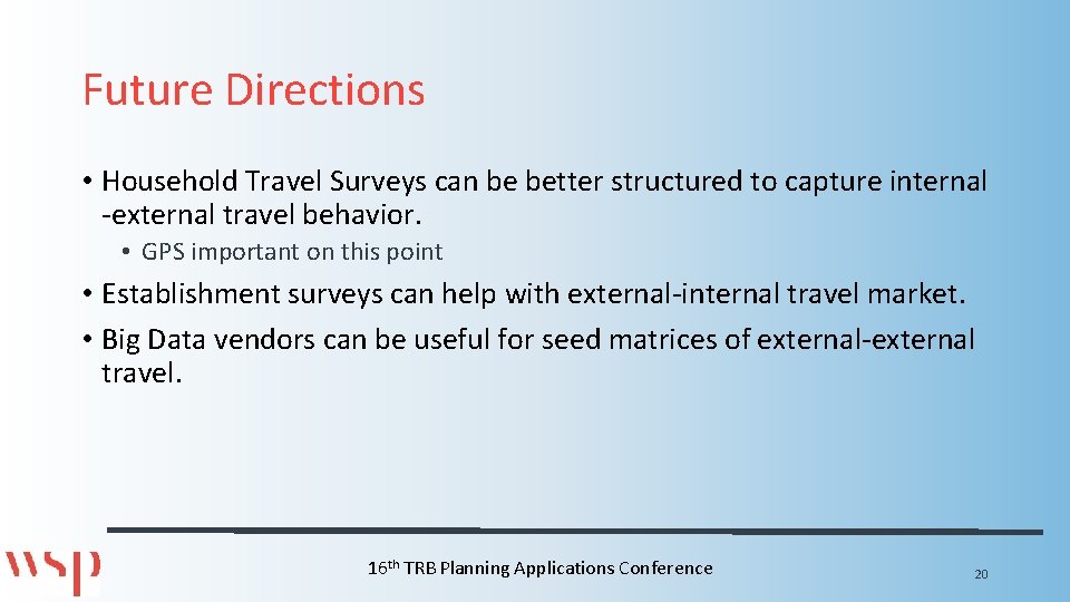 Future Directions • Household Travel Surveys can be better structured to capture internal -external