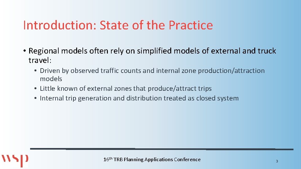 Introduction: State of the Practice • Regional models often rely on simplified models of