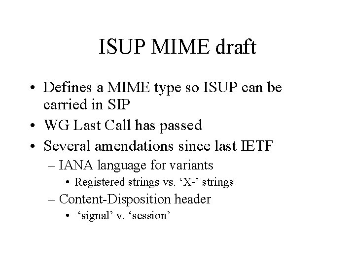 ISUP MIME draft • Defines a MIME type so ISUP can be carried in