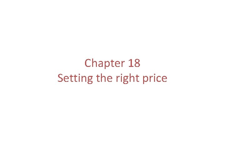 Chapter 18 Setting the right price 