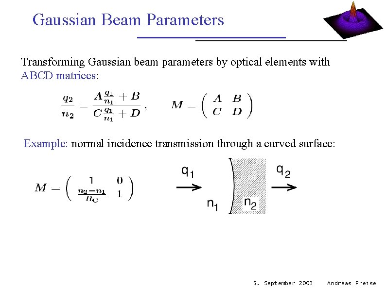 Gaussian Beam Parameters Transforming Gaussian beam parameters by optical elements with ABCD matrices: Example: